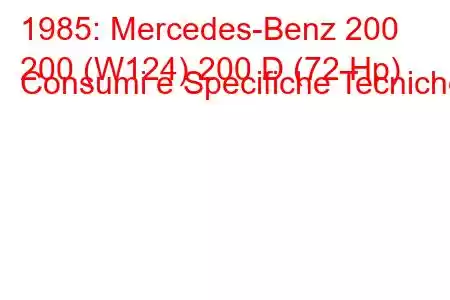 1985: Mercedes-Benz 200
200 (W124) 200 D (72 Hp) Consumi e Specifiche Tecniche