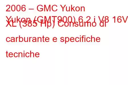 2006 – GMC Yukon
Yukon (GMT900) 6.2 i V8 16V XL (385 Hp) Consumo di carburante e specifiche tecniche