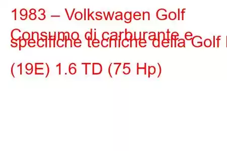 1983 – Volkswagen Golf
Consumo di carburante e specifiche tecniche della Golf II (19E) 1.6 TD (75 Hp)