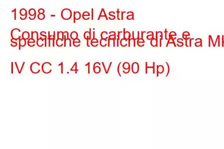 1998 - Opel Astra
Consumo di carburante e specifiche tecniche di Astra Mk IV CC 1.4 16V (90 Hp)