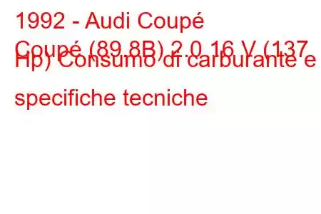 1992 - Audi Coupé
Coupé (89.8B) 2.0 16 V (137 Hp) Consumo di carburante e specifiche tecniche