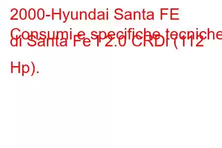 2000-Hyundai Santa FE
Consumi e specifiche tecniche di Santa Fe I 2.0 CRDi (112 Hp).