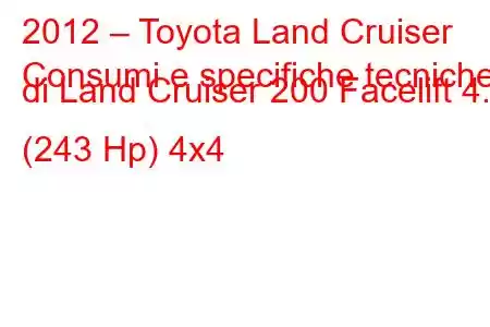 2012 – Toyota Land Cruiser
Consumi e specifiche tecniche di Land Cruiser 200 Facelift 4.0 (243 Hp) 4x4