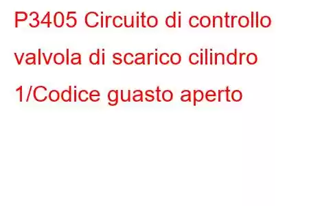 P3405 Circuito di controllo valvola di scarico cilindro 1/Codice guasto aperto