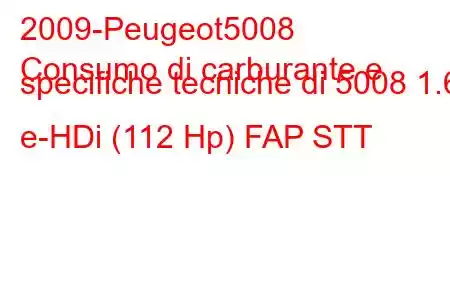 2009-Peugeot5008
Consumo di carburante e specifiche tecniche di 5008 1.6 e-HDi (112 Hp) FAP STT