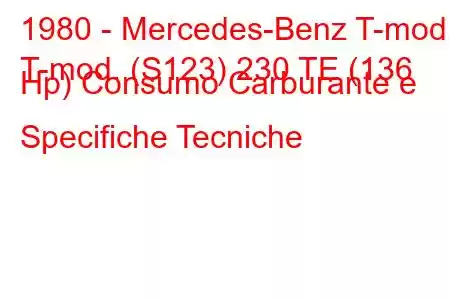 1980 - Mercedes-Benz T-mod.
T-mod. (S123) 230 TE (136 Hp) Consumo Carburante e Specifiche Tecniche