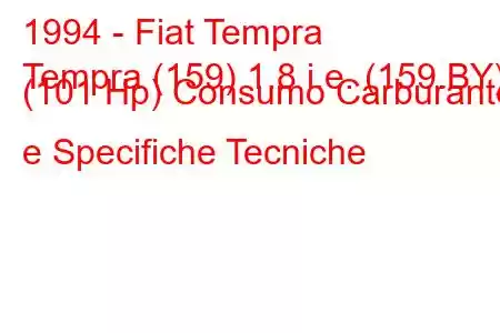 1994 - Fiat Tempra
Tempra (159) 1.8 i.e. (159.BY) (101 Hp) Consumo Carburante e Specifiche Tecniche