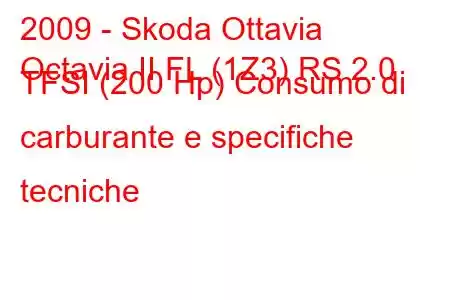 2009 - Skoda Ottavia
Octavia II FL (1Z3) RS 2.0 TFSI (200 Hp) Consumo di carburante e specifiche tecniche