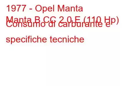 1977 - Opel Manta
Manta B CC 2.0 E (110 Hp) Consumo di carburante e specifiche tecniche