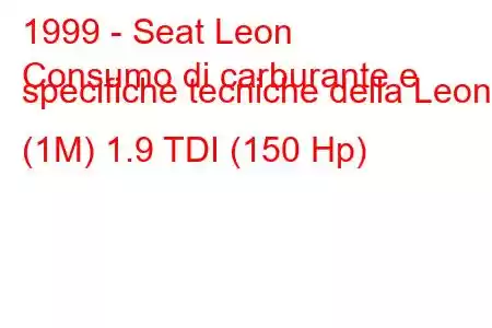 1999 - Seat Leon
Consumo di carburante e specifiche tecniche della Leon I (1M) 1.9 TDI (150 Hp)