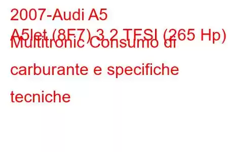 2007-Audi A5
A5let (8F7) 3.2 TFSI (265 Hp) Multitronic Consumo di carburante e specifiche tecniche