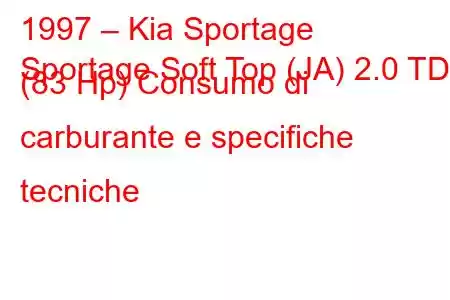 1997 – Kia Sportage
Sportage Soft Top (JA) 2.0 TD (83 Hp) Consumo di carburante e specifiche tecniche