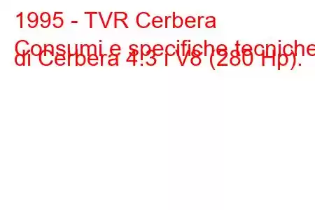 1995 - TVR Cerbera
Consumi e specifiche tecniche di Cerbera 4.3 i V8 (280 Hp).