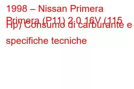 1998 – Nissan Primera
Primera (P11) 2.0 16V (115 Hp) Consumo di carburante e specifiche tecniche