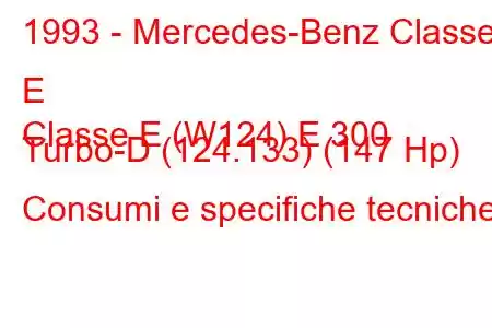 1993 - Mercedes-Benz Classe E
Classe E (W124) E 300 Turbo-D (124.133) (147 Hp) Consumi e specifiche tecniche