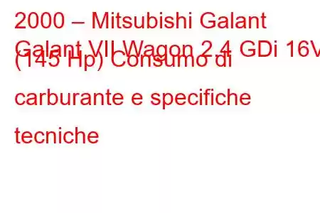 2000 – Mitsubishi Galant
Galant VII Wagon 2.4 GDi 16V (145 Hp) Consumo di carburante e specifiche tecniche