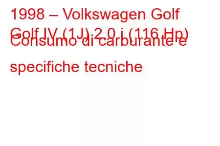 1998 – Volkswagen Golf
Golf IV (1J) 2.0 i (116 Hp) Consumo di carburante e specifiche tecniche