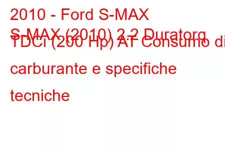 2010 - Ford S-MAX
S-MAX (2010) 2.2 Duratorq TDCi (200 Hp) AT Consumo di carburante e specifiche tecniche