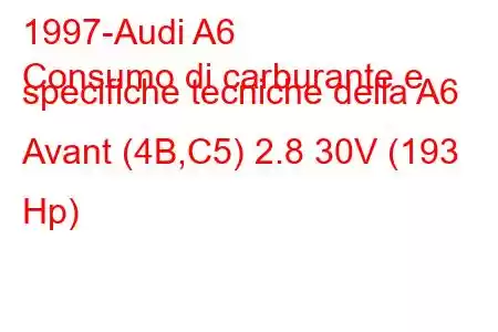 1997-Audi A6
Consumo di carburante e specifiche tecniche della A6 Avant (4B,C5) 2.8 30V (193 Hp)