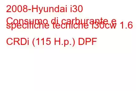 2008-Hyundai i30
Consumo di carburante e specifiche tecniche i30cw 1.6 CRDi (115 H.p.) DPF