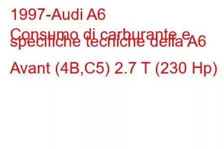 1997-Audi A6
Consumo di carburante e specifiche tecniche della A6 Avant (4B,C5) 2.7 T (230 Hp)