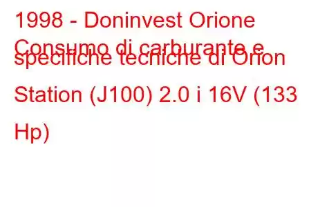 1998 - Doninvest Orione
Consumo di carburante e specifiche tecniche di Orion Station (J100) 2.0 i 16V (133 Hp)