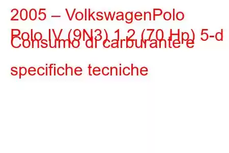 2005 – VolkswagenPolo
Polo IV (9N3) 1.2 (70 Hp) 5-d Consumo di carburante e specifiche tecniche