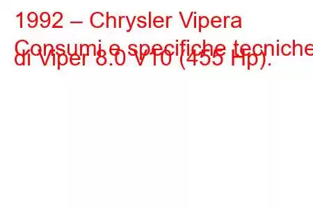 1992 – Chrysler Vipera
Consumi e specifiche tecniche di Viper 8.0 V10 (455 Hp).