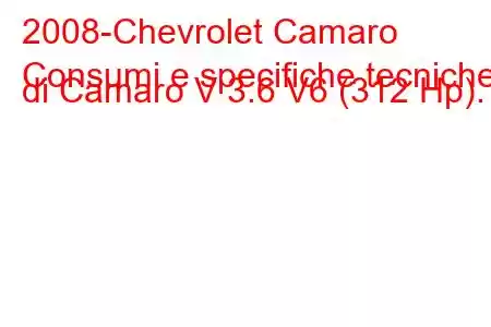 2008-Chevrolet Camaro
Consumi e specifiche tecniche di Camaro V 3.6 V6 (312 Hp).