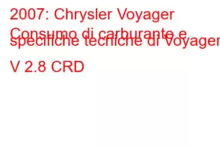 2007: Chrysler Voyager
Consumo di carburante e specifiche tecniche di Voyager V 2.8 CRD