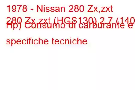 1978 - Nissan 280 Zx,zxt
280 Zx,zxt (HGS130) 2.7 (140 Hp) Consumo di carburante e specifiche tecniche