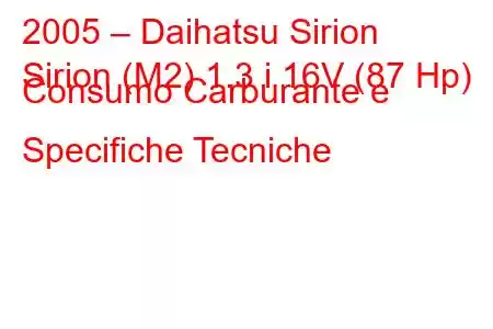 2005 – Daihatsu Sirion
Sirion (M2) 1.3 i 16V (87 Hp) Consumo Carburante e Specifiche Tecniche