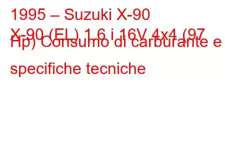 1995 – Suzuki X-90
X-90 (EL) 1.6 i 16V 4x4 (97 Hp) Consumo di carburante e specifiche tecniche