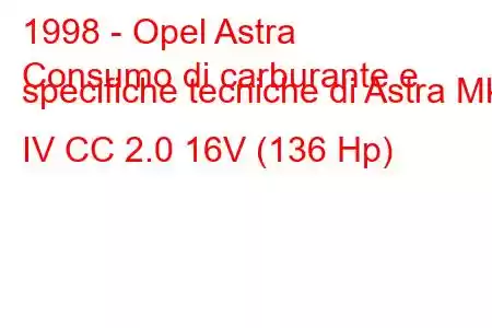 1998 - Opel Astra
Consumo di carburante e specifiche tecniche di Astra Mk IV CC 2.0 16V (136 Hp)