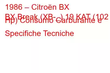 1986 – Citroën BX
BX Break (XB-_) 19 KAT (102 Hp) Consumo Carburante e Specifiche Tecniche