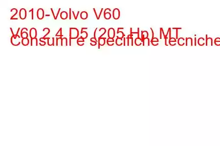 2010-Volvo V60
V60 2.4 D5 (205 Hp) MT Consumi e specifiche tecniche