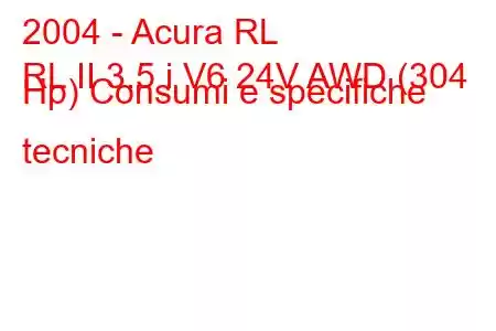 2004 - Acura RL
RL II 3.5 i V6 24V AWD (304 Hp) Consumi e specifiche tecniche