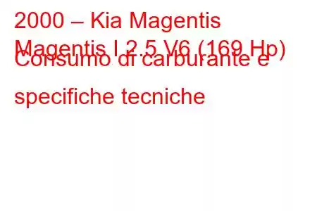 2000 – Kia Magentis
Magentis I 2.5 V6 (169 Hp) Consumo di carburante e specifiche tecniche