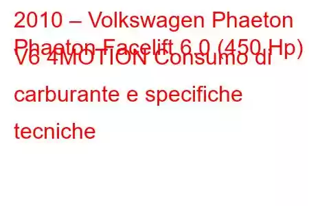 2010 – Volkswagen Phaeton
Phaeton Facelift 6.0 (450 Hp) V6 4MOTION Consumo di carburante e specifiche tecniche