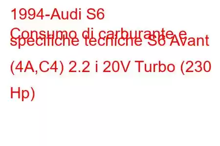 1994-Audi S6
Consumo di carburante e specifiche tecniche S6 Avant (4A,C4) 2.2 i 20V Turbo (230 Hp)