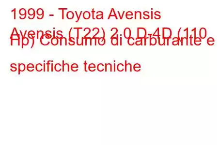 1999 - Toyota Avensis
Avensis (T22) 2.0 D-4D (110 Hp) Consumo di carburante e specifiche tecniche