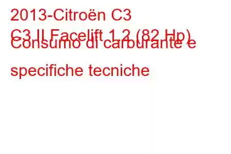 2013-Citroën C3
C3 II Facelift 1.2 (82 Hp) Consumo di carburante e specifiche tecniche