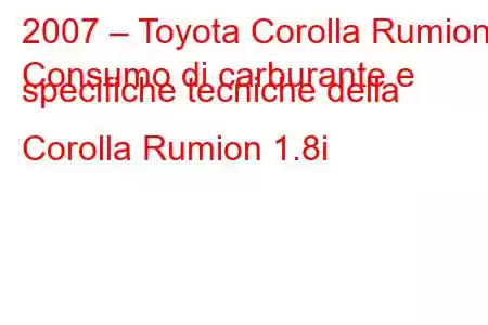 2007 – Toyota Corolla Rumion
Consumo di carburante e specifiche tecniche della Corolla Rumion 1.8i