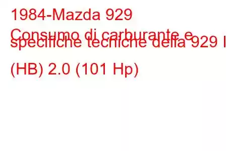 1984-Mazda 929
Consumo di carburante e specifiche tecniche della 929 II (HB) 2.0 (101 Hp)