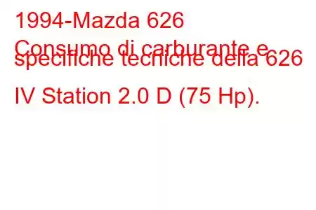 1994-Mazda 626
Consumo di carburante e specifiche tecniche della 626 IV Station 2.0 D (75 Hp).