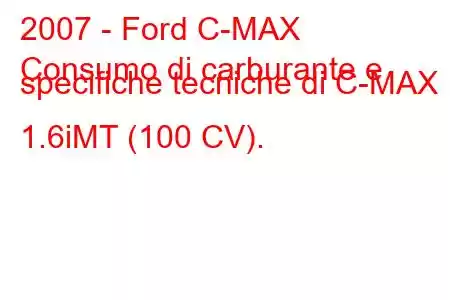 2007 - Ford C-MAX
Consumo di carburante e specifiche tecniche di C-MAX 1.6iMT (100 CV).