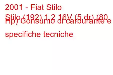 2001 - Fiat Stilo
Stilo (192) 1.2 16V (5 dr) (80 Hp) Consumo di carburante e specifiche tecniche