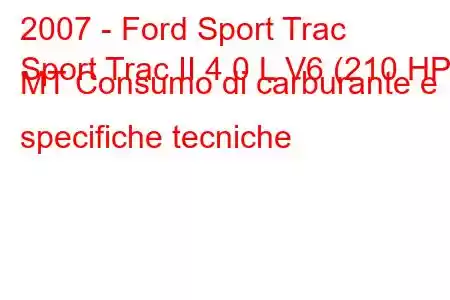 2007 - Ford Sport Trac
Sport Trac II 4.0 L V6 (210 HP) MT Consumo di carburante e specifiche tecniche