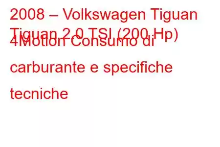 2008 – Volkswagen Tiguan
Tiguan 2.0 TSI (200 Hp) 4Motion Consumo di carburante e specifiche tecniche