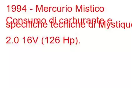 1994 - Mercurio Mistico
Consumo di carburante e specifiche tecniche di Mystique 2.0 16V (126 Hp).